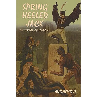 Anonymous Spring Heeled Jack: The Terror of London Anonymous Spring Heeled Jack: The Terror of London