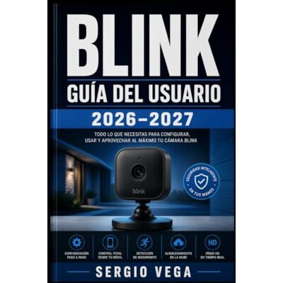 Vega+ Blink Guía del Usuario 2026–2027: Instrucciones Completas para Configurar, Conectar y Aprovechar al Máximo tu Sistema de Seguridad en Casa Vega+ Blink Guía del Usuario 2026–2027: Instrucciones Completas para Configurar, Conectar y Aprovechar al Máximo tu Sistema de Seguridad en Casa
