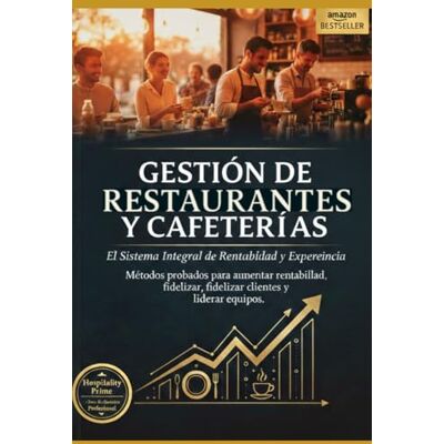 PRiME 2 Edición!! Gestión de Restaurantes y Cafeterías: El Sistema Integral de Rentabilidad y Experiencia: Métodos probados para aumentar rentabilidad, fidelizar clientes y liderar equipos. PRiME 2 Edición!! Gestión de Restaurantes y Cafeterías: El Sistema Integral de Rentabilidad y Experiencia: Métodos probados para aumentar rentabilidad, fidelizar clientes y liderar equipos.