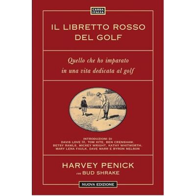 Penick, Harvey Il libretto rosso del golf. Quello che ho imparato in una vita dedicata al golf. Nuova ediz. Penick, Harvey Il libretto rosso del golf. Quello che ho imparato in una vita dedicata al golf. Nuova ediz.
