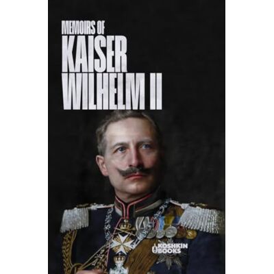 Memoirs of Kaiser Wilhelm II Memoirs of Kaiser Wilhelm II