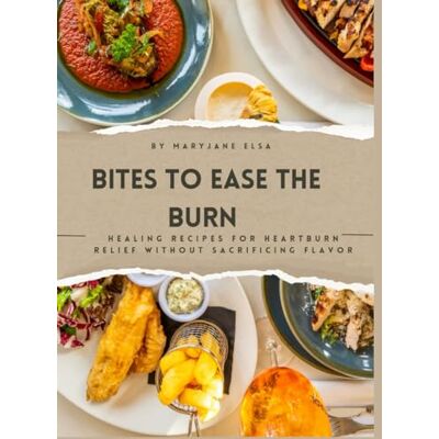 Elsa Bites to ease the burn: Healing Recipes for Heartburn Relief Without Sacrificing Flavor Elsa Bites to ease the burn: Healing Recipes for Heartburn Relief Without Sacrificing Flavor