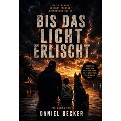 Becker BIS DAS LICHT ERLISCHT: Ein Roman über Liebe, Verlust und das, was bleibt. Becker BIS DAS LICHT ERLISCHT: Ein Roman über Liebe, Verlust und das, was bleibt.