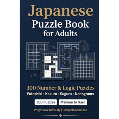 Sharp Japanese Puzzle Book for Adults: 300 Number & Logic Puzzles Futoshiki, Kakuro, Suguru & Nonograms with Solutions Sharp Japanese Puzzle Book for Adults: 300 Number & Logic Puzzles Futoshiki, Kakuro, Suguru & Nonograms with Solutions