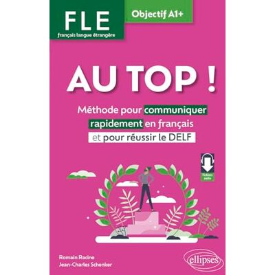 Racine, Romain FLE. Français langue étrangère. AU TOP ! Objectif A1+: Méthode pour communiquer rapidement en français et pour réussir le DELF (avec fichiers audio) Racine, Romain FLE. Français langue étrangère. AU TOP ! Objectif A1+: Méthode pour communiquer rapidement en français et pour réussir le DELF (avec fichiers audio)