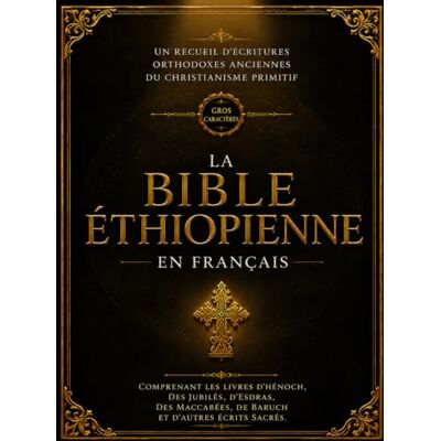 Anonymous La Bible Éthiopienne En Français (Gros Caractères – Police 16): Un Recueil D'écritures Orthodoxes Anciennes Du Christianisme Primitif Comprenant Les ... De Baruch Et D'autres Écrits Sacrés Anonymous La Bible Éthiopienne En Français (Gros Caractères – Police 16): Un Recueil D'écritures Orthodoxes Anciennes Du Christianisme Primitif Comprenant Les ... De Baruch Et D'autres Écrits Sacrés