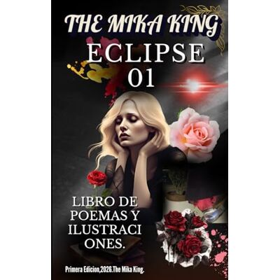 Mika King, The The Mika King ECLIPSE 01 LIBRO DE POEMAS Y ILUSTRACIONES.: The Mika King ECLIPSE 01 LIBRO DE POEMAS Y ILUSTRACIONES. Mika King, The The Mika King ECLIPSE 01 LIBRO DE POEMAS Y ILUSTRACIONES.: The Mika King ECLIPSE 01 LIBRO DE POEMAS Y ILUSTRACIONES.