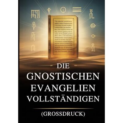 Anonymous Die Vollständigen Gnostischen Evangelien (Großdruck): 15 Heilige Texte der Nag-Hammadi-Bibliothek, Darunter Thomas, Maria, Judas, Philippus und Mehr Anonymous Die Vollständigen Gnostischen Evangelien (Großdruck): 15 Heilige Texte der Nag-Hammadi-Bibliothek, Darunter Thomas, Maria, Judas, Philippus und Mehr