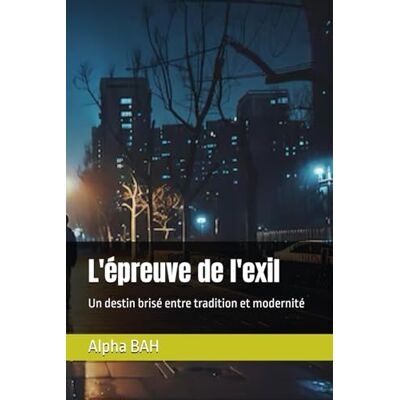 Alpha L'épreuve de l'exil: Un destin brisé entre tradition et modernité Alpha L'épreuve de l'exil: Un destin brisé entre tradition et modernité