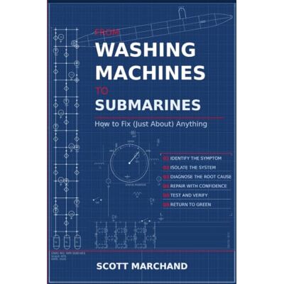 Scott From Washing Machines To Submarines: A problem-solving guide for navigating success and fixing (just about) anything. Scott From Washing Machines To Submarines: A problem-solving guide for navigating success and fixing (just about) anything.