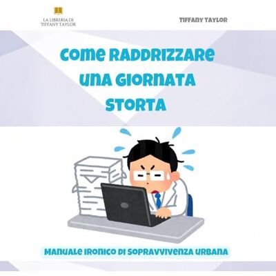 Taylor Come raddrizzare una giornata storta. Manuale ironico di sopravvivenza urbana Taylor Come raddrizzare una giornata storta. Manuale ironico di sopravvivenza urbana