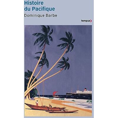 Barbe, Dominique Histoire du Pacifique: Des origines à nos jours Barbe, Dominique Histoire du Pacifique: Des origines à nos jours