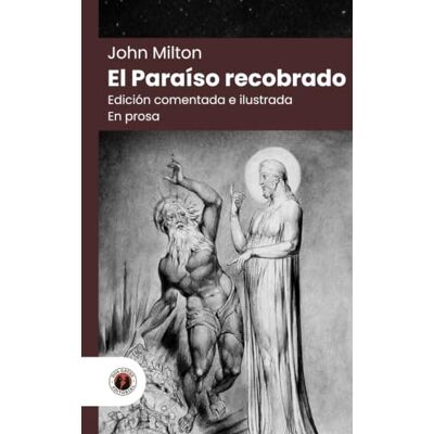 Milton El Paraíso recobrado (en prosa): Edición con prólogo, comentada e ilustrada por William Blake (Nueva traducción) Milton El Paraíso recobrado (en prosa): Edición con prólogo, comentada e ilustrada por William Blake (Nueva traducción)