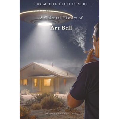 From the High Desert: A Cultural History of Art Bell From the High Desert: A Cultural History of Art Bell