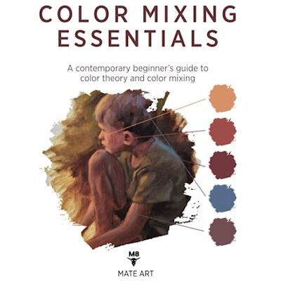 ART Color Mixing Essentials: A contemporary beginner’s guide to color theory and color mixing ART Color Mixing Essentials: A contemporary beginner’s guide to color theory and color mixing