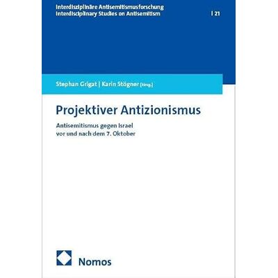 Nomos Projektiver Antizionismus: Antisemitismus gegen Israel vor und nach dem 7. Oktober: 21 Nomos Projektiver Antizionismus: Antisemitismus gegen Israel vor und nach dem 7. Oktober: 21
