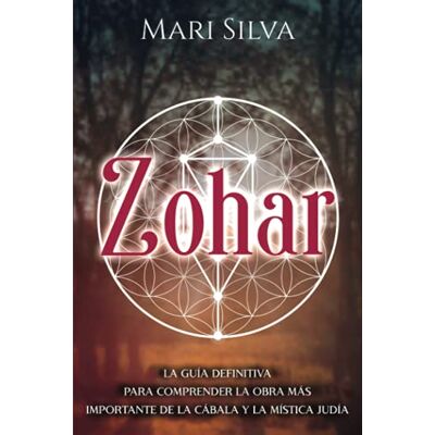 Silva Zohar: La guía definitiva para comprender la obra más importante de la cábala y la mística judía Silva Zohar: La guía definitiva para comprender la obra más importante de la cábala y la mística judía