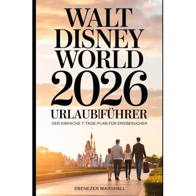 Marshall WALT DISNEY WORLD 2026 URLAUBSFÜHRER: Clevere Reisepläne, Spartipps und Insider-Geheimnisse für den perfekten Disney-Trip Marshall WALT DISNEY WORLD 2026 URLAUBSFÜHRER: Clevere Reisepläne, Spartipps und Insider-Geheimnisse für den perfekten Disney-Trip