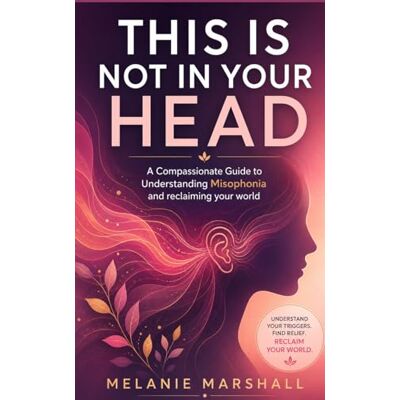 Marshall This Is Not in Your Head: A Compassionate Guide to Understanding Misophonia and Reclaiming Your World Marshall This Is Not in Your Head: A Compassionate Guide to Understanding Misophonia and Reclaiming Your World