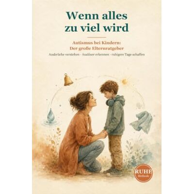 MAG Wenn alles zu viel wird: Autismus bei Kindern: Der große Elternratgeber – Ausbrüche verstehen, Auslöser erkennen, ruhigere Tage schaffen. Mit der RUHE-Methode MAG Wenn alles zu viel wird: Autismus bei Kindern: Der große Elternratgeber – Ausbrüche verstehen, Auslöser erkennen, ruhigere Tage schaffen. Mit der RUHE-Methode