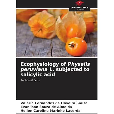 Fernandes Ecophysiology of Physalis peruviana L. subjected to salicylic acid: Technical book Fernandes Ecophysiology of Physalis peruviana L. subjected to salicylic acid: Technical book