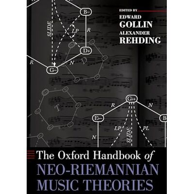 Oxford University Press The Oxford Handbook of Neo-Riemannian Music Theories (Oxford Handbooks) Oxford University Press The Oxford Handbook of Neo-Riemannian Music Theories (Oxford Handbooks)