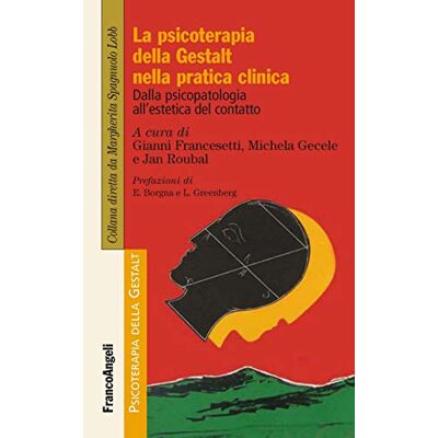 Francesetti, Gianni | Gecele, Michela | Roubal, Jan La psicoterapia della Gestalt nella pratica clinica. Dalla psicopatologia all'estetica del contatto Francesetti, Gianni | Gecele, Michela | Roubal, Jan La psicoterapia della Gestalt nella pratica clinica. Dalla psicopatologia all'estetica del contatto