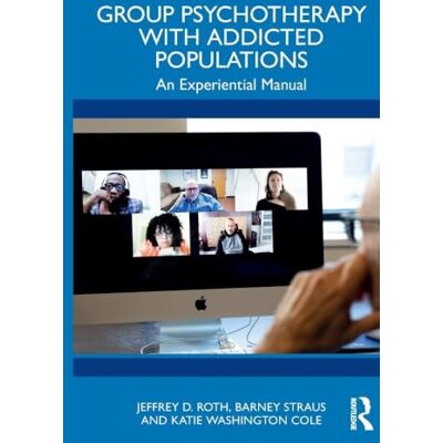 Roth Group Psychotherapy with Addicted Populations: An Experiential Manual Roth Group Psychotherapy with Addicted Populations: An Experiential Manual
