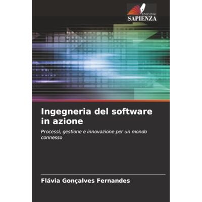 Fernandes Ingegneria del software in azione: Processi, gestione e innovazione per un mondo connesso Fernandes Ingegneria del software in azione: Processi, gestione e innovazione per un mondo connesso