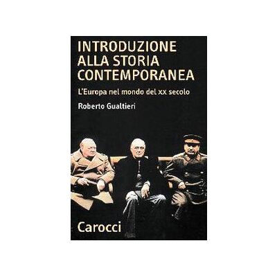 Gualtieri, Roberto Introduzione alla storia contemporanea. L'Europa nel mondo del XX secolo Gualtieri, Roberto Introduzione alla storia contemporanea. L'Europa nel mondo del XX secolo