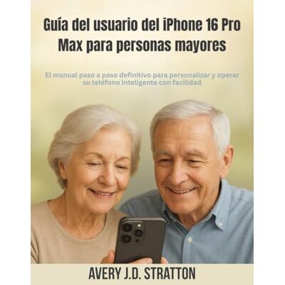 Avery Guía del usuario del iPhone 16 Pro Max para personas mayores: El manual paso a paso definitivo para personalizar y operar su teléfono inteligente con facilidad Avery Guía del usuario del iPhone 16 Pro Max para personas mayores: El manual paso a paso definitivo para personalizar y operar su teléfono inteligente con facilidad