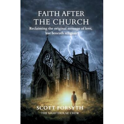 Scott FAITH AFTER THE CHURCH: Reclaiming the original message of love, lost beneath religion. Scott FAITH AFTER THE CHURCH: Reclaiming the original message of love, lost beneath religion.