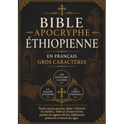 Anonymous Bible Apocryphe Éthiopienne en Français (Gros Caractères): Textes sacrés anciens, dont 1 Hénoch, les Jubilés, Tobit et d'autres livres perdus de sagesse divine, fidèlement préservés à travers les âges Anonymous Bible Apocryphe Éthiopienne en Français (Gros Caractères): Textes sacrés anciens, dont 1 Hénoch, les Jubilés, Tobit et d'autres livres perdus de sagesse divine, fidèlement préservés à travers les âges