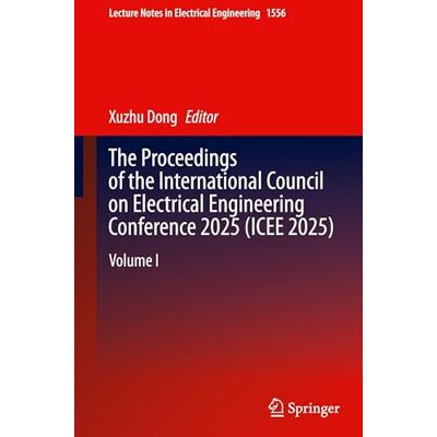 Springer The Proceedings of the International Council on Electrical Engineering Conference 2025(ICEE 2025): Volume I: 1556 Springer The Proceedings of the International Council on Electrical Engineering Conference 2025(ICEE 2025): Volume I: 1556