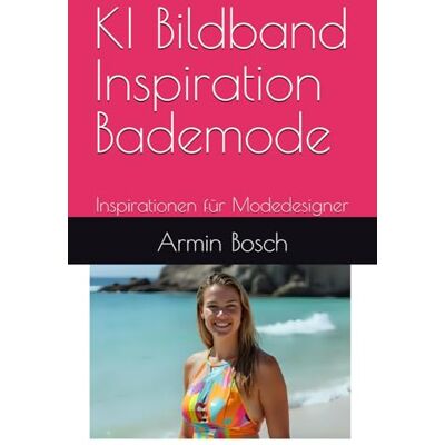 Bosch KI Bildband Inspiration Bademode: Inspirationen für Modedesigner Bosch KI Bildband Inspiration Bademode: Inspirationen für Modedesigner