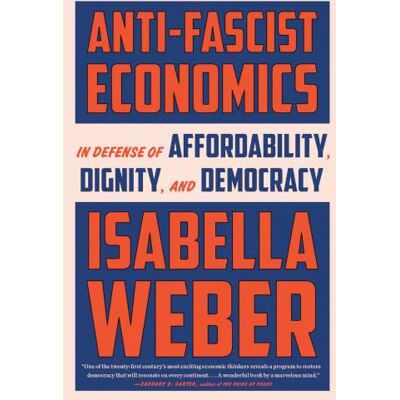 Weber Anti-Fascist Economics: In Defense of Affordability, Dignity, and Democracy Weber Anti-Fascist Economics: In Defense of Affordability, Dignity, and Democracy
