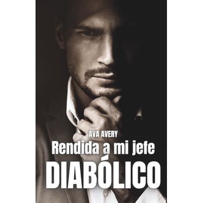 Avery Rendida a mi jefe diabólico: El multimillonario prohibido Avery Rendida a mi jefe diabólico: El multimillonario prohibido