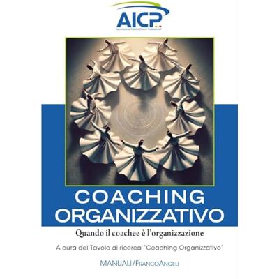 FrancoAngeli Coaching organizzativo. Quando il coachee è l'organizzazione FrancoAngeli Coaching organizzativo. Quando il coachee è l'organizzazione