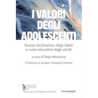FrancoAngeli I valori degli adolescenti. Nuove declinazioni degli ideali e ruolo educativo degli adulti FrancoAngeli I valori degli adolescenti. Nuove declinazioni degli ideali e ruolo educativo degli adulti