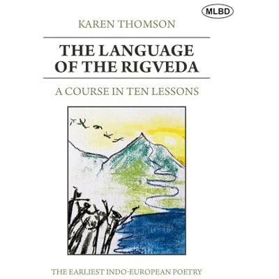 Thomson The Language of the Rigveda: A Course in Ten Lessons (The Earliest Indo-European Poetry) Thomson The Language of the Rigveda: A Course in Ten Lessons (The Earliest Indo-European Poetry)