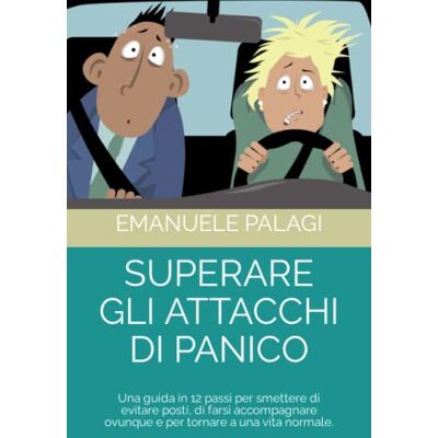 Palagi, Dr. Emanuele Superare gli attacchi di panico: Una guida in 12 passi per smettere di evitare posti, di farsi accompagnare ovunque e per tornare a una vita normale. Palagi, Dr. Emanuele Superare gli attacchi di panico: Una guida in 12 passi per smettere di evitare posti, di farsi accompagnare ovunque e per tornare a una vita normale.