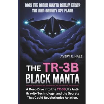 Avery The TR-3B Black Manta: Does the Black Manta Really Exist? The Anti-Gravity Spy Plane: A Deep Dive into the TR-3B, Its Anti-Gravity Technology, and the Secrets That Could Revolutionize Aviation. Avery The TR-3B Black Manta: Does the Black Manta Really Exist? The Anti-Gravity Spy Plane: A Deep Dive into the TR-3B, Its Anti-Gravity Technology, and the Secrets That Could Revolutionize Aviation.