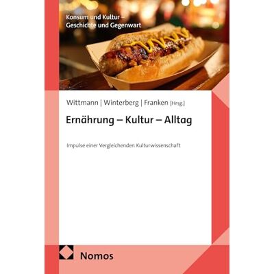 Nomos Ernährung Kultur Alltag: Impulse einer Vergleichenden Kulturwissenschaft: 3 Nomos Ernährung Kultur Alltag: Impulse einer Vergleichenden Kulturwissenschaft: 3