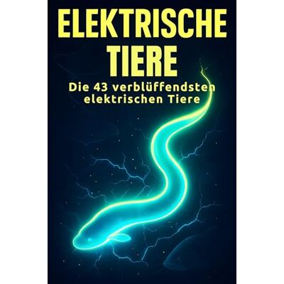 Becker Elektrische Tiere: Die 43 verblüffendsten elektrischen Tiere Becker Elektrische Tiere: Die 43 verblüffendsten elektrischen Tiere