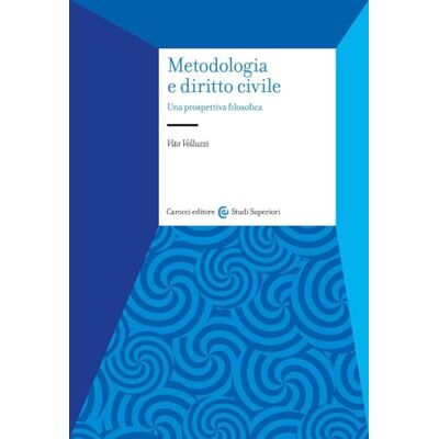 Velluzzi, Vito Metodologia e diritto civile. Una prospettiva filosofica Velluzzi, Vito Metodologia e diritto civile. Una prospettiva filosofica