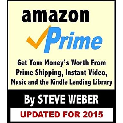 Weber Amazon Prime: Get Your Money's Worth from Prime Shipping, Instant Video, Music, and the Kindle Lending Library Weber Amazon Prime: Get Your Money's Worth from Prime Shipping, Instant Video, Music, and the Kindle Lending Library