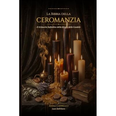 La bibbia della ceromanzia: Il grimorio definitivo della magia delle candele Rituali di Ricchezza, Amore e Bando, Ceroscopia Diagnostica e Lettura della Fiamma La bibbia della ceromanzia: Il grimorio definitivo della magia delle candele Rituali di Ricchezza, Amore e Bando, Ceroscopia Diagnostica e Lettura della Fiamma