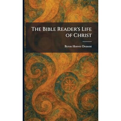 Hoover The Bible Reader's Life of Christ Hoover The Bible Reader's Life of Christ