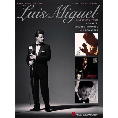 HAL LEONARD Luis Miguel: Selections from Romance, Segundo Romance, and Romances HAL LEONARD Luis Miguel: Selections from Romance, Segundo Romance, and Romances