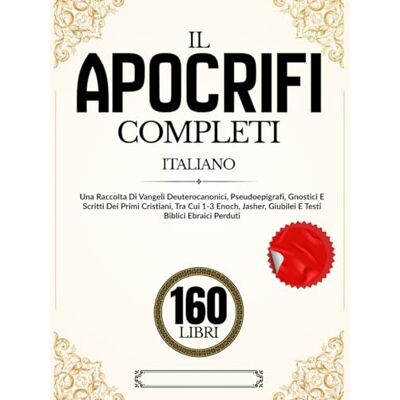 Anonymous Gli Apocrifi 160 Libri In Italiano: Una Raccolta Di Vangeli Deuterocanonici, Pseudoepigrafi, Gnostici E Scritti Dei Primi Cristiani, Tra Cui 1-3 Enoch, Jasher, Giubilei E Testi Biblici Ebraici Perduti Anonymous Gli Apocrifi 160 Libri In Italiano: Una Raccolta Di Vangeli Deuterocanonici, Pseudoepigrafi, Gnostici E Scritti Dei Primi Cristiani, Tra Cui 1-3 Enoch, Jasher, Giubilei E Testi Biblici Ebraici Perduti